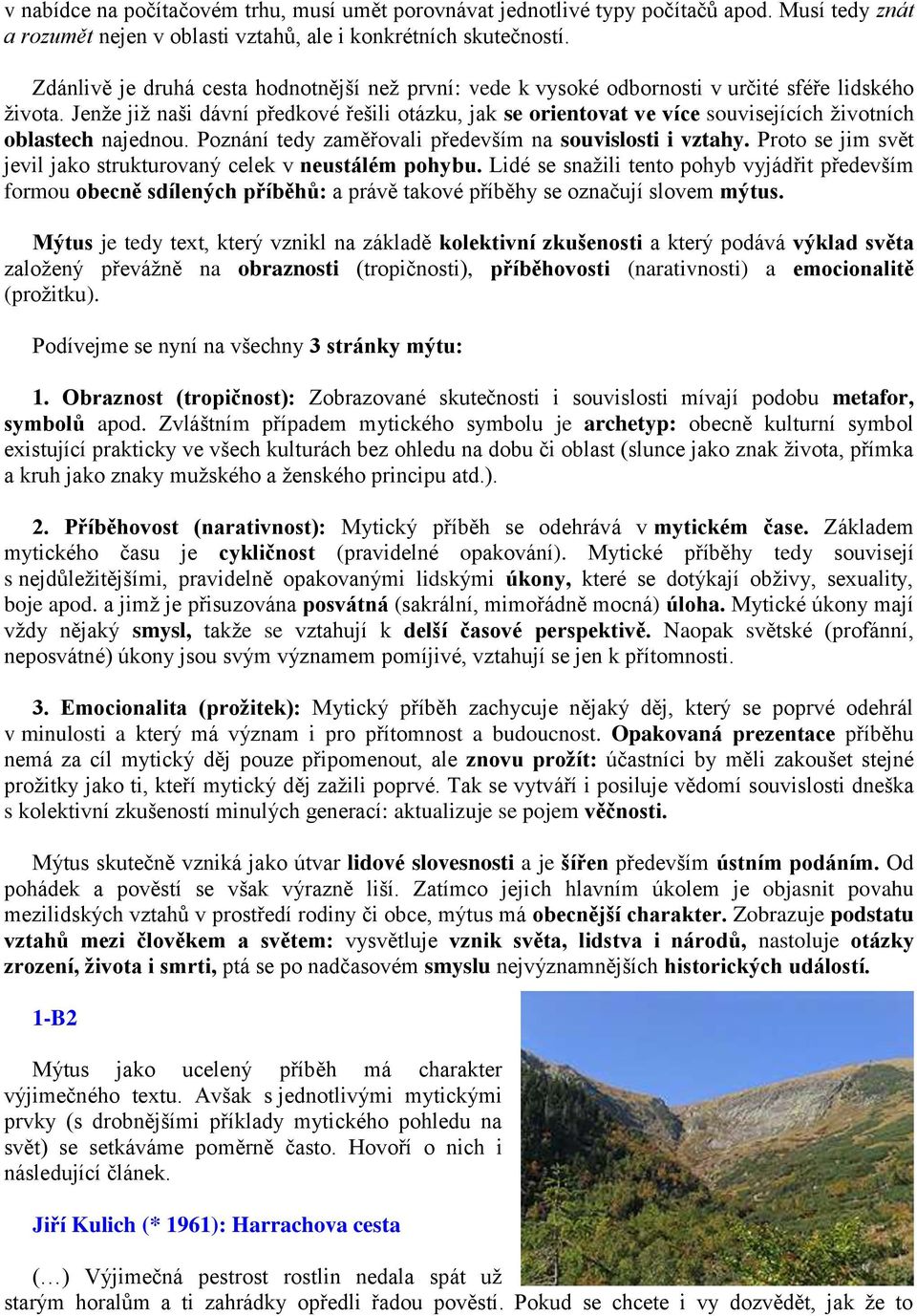 Jenže již naši dávní předkové řešili otázku, jak se orientovat ve více souvisejících životních oblastech najednou. Poznání tedy zaměřovali především na souvislosti i vztahy.