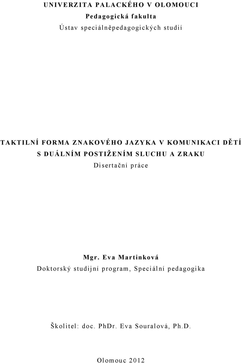 DĚTÍ S DUÁLNÍM POSTIŽENÍM SLUCHU A ZRAKU Disertační práce Mgr.