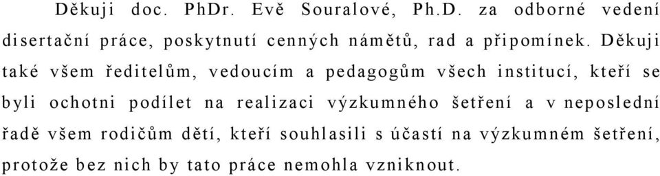 na realizaci výzkumného šetření a v neposlední řadě všem rodičům dětí, kteří souhlasili s