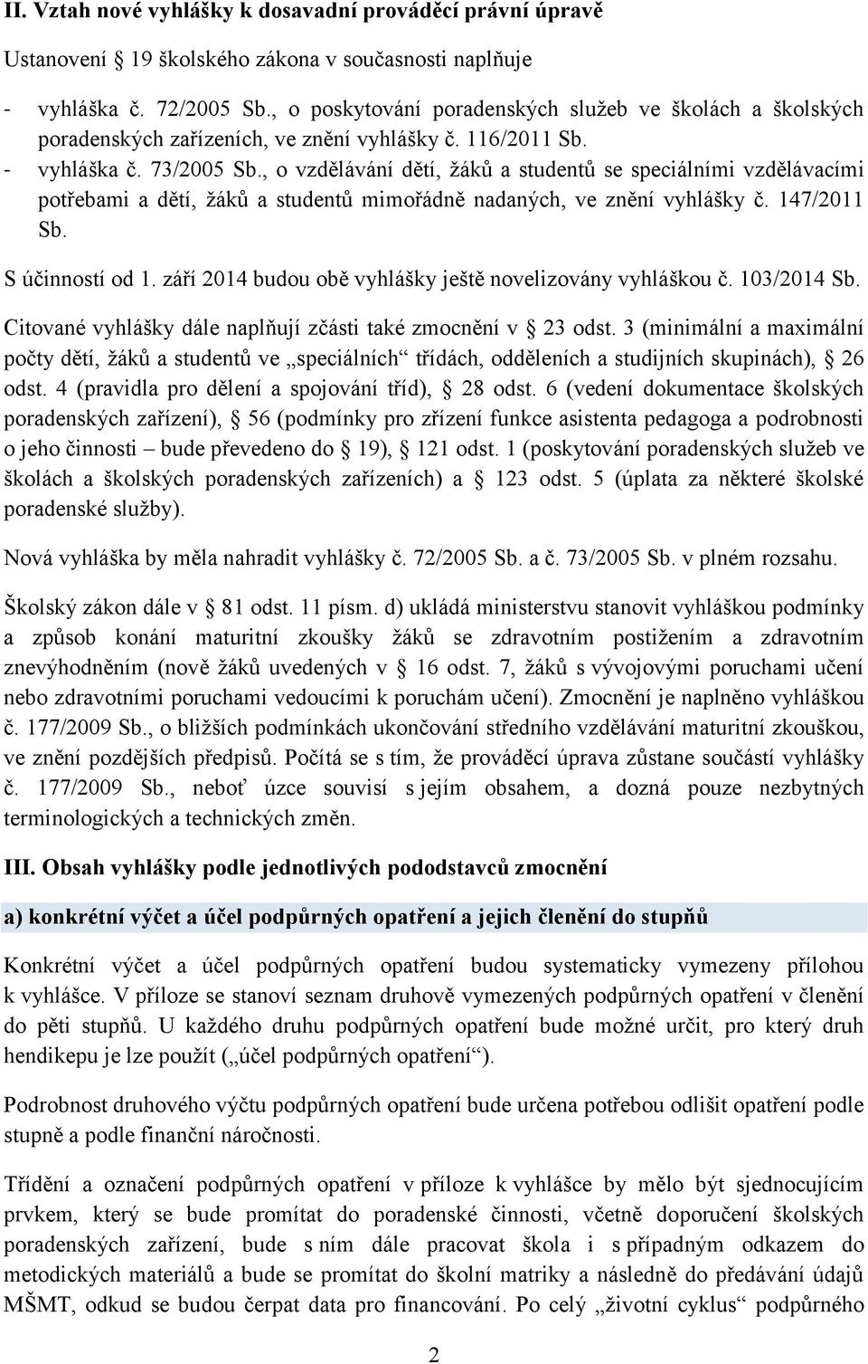 , o vzdělávání dětí, žáků a studentů se speciálními vzdělávacími potřebami a dětí, žáků a studentů mimořádně nadaných, ve znění vyhlášky č. 147/2011 Sb. S účinností od 1.