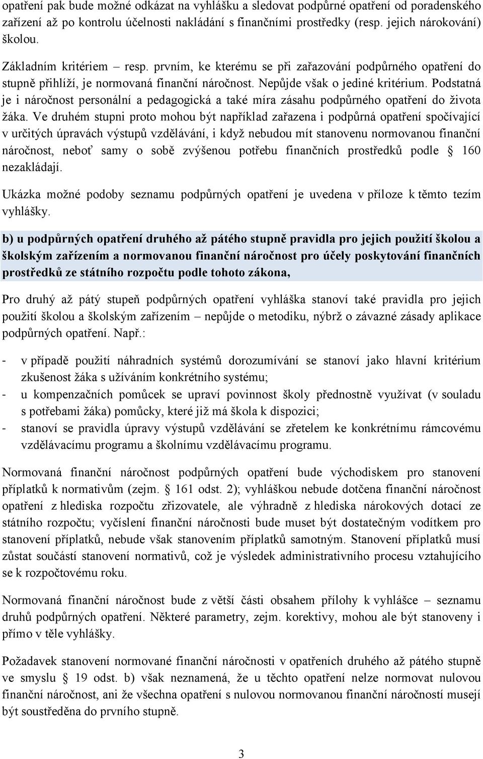 Podstatná je i náročnost personální a pedagogická a také míra zásahu podpůrného opatření do života žáka.