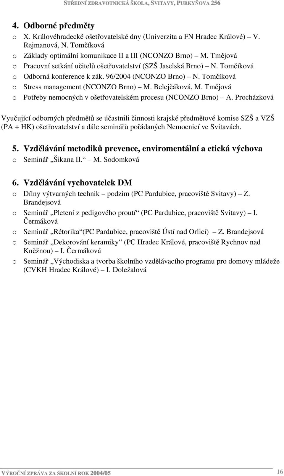 Tmějová o Potřeby nemocných v ošetřovatelském procesu (NCONZO Brno) A.