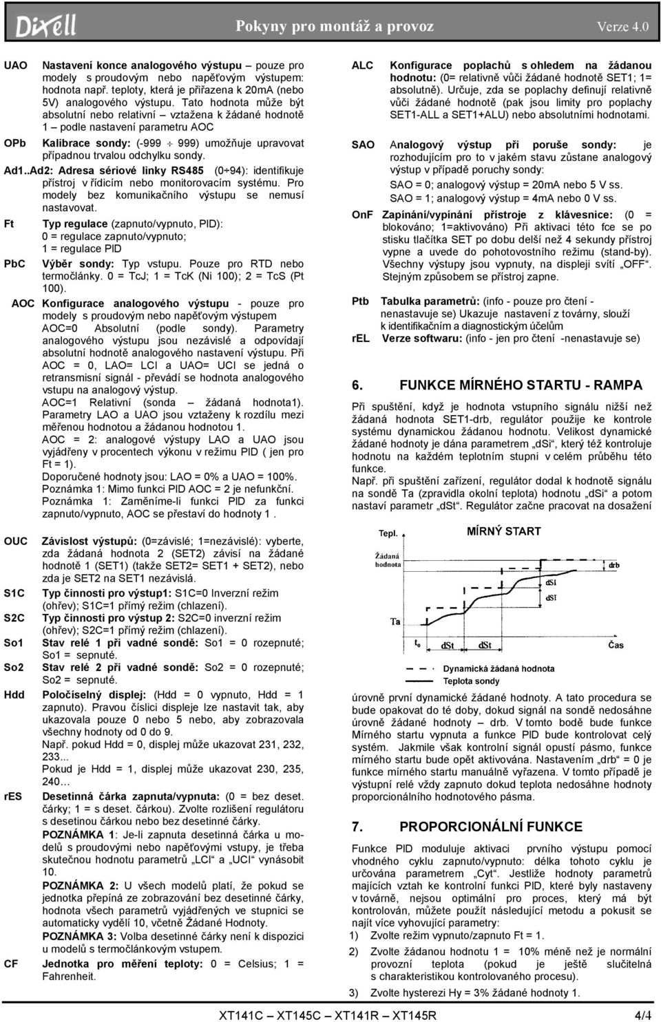 .Ad2: Adresa sériové linky RS485 (0 94): identifikuje přístroj v řídicím nebo monitorovacím systému. Pro modely bez komunikačního výstupu se nemusí nastavovat.