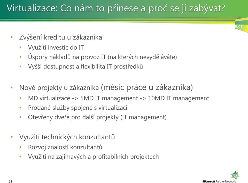 flexibilita IT prostředků Nové projekty u zákazníka (měsíc práce u zákazníka) MD virtualizace -> 5MD IT management -> 10MD IT