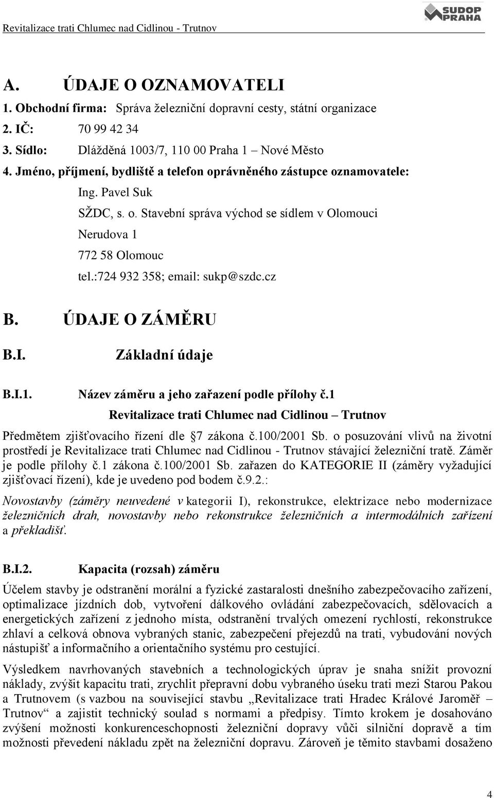 :724 932 358; email: sukp@szdc.cz B. ÚDAJE O ZÁMĚRU B.I. Základní údaje B.I.1. Název záměru a jeho zařazení podle přílohy č.