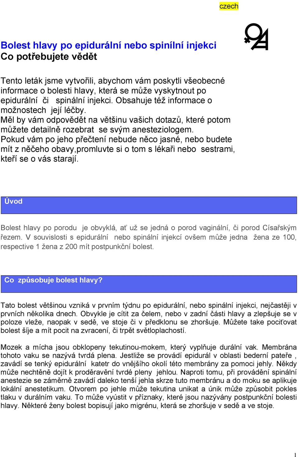 Pokud vám po jeho přečtení nebude něco jasné, nebo budete mít z něčeho obavy,promluvte si o tom s lékaři nebo sestrami, kteří se o vás starají.