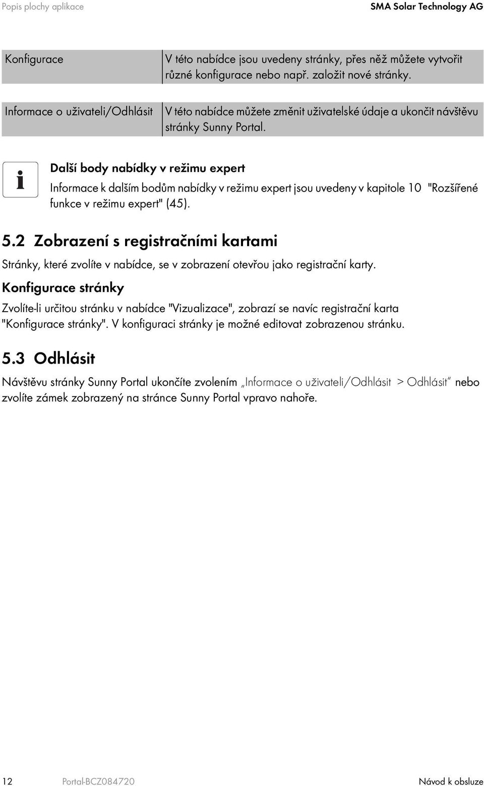 Další body nabídky v režimu expert Informace k dalším bodům nabídky v režimu expert jsou uvedeny v kapitole 10 "Rozšířené funkce v režimu expert" (45). 5.