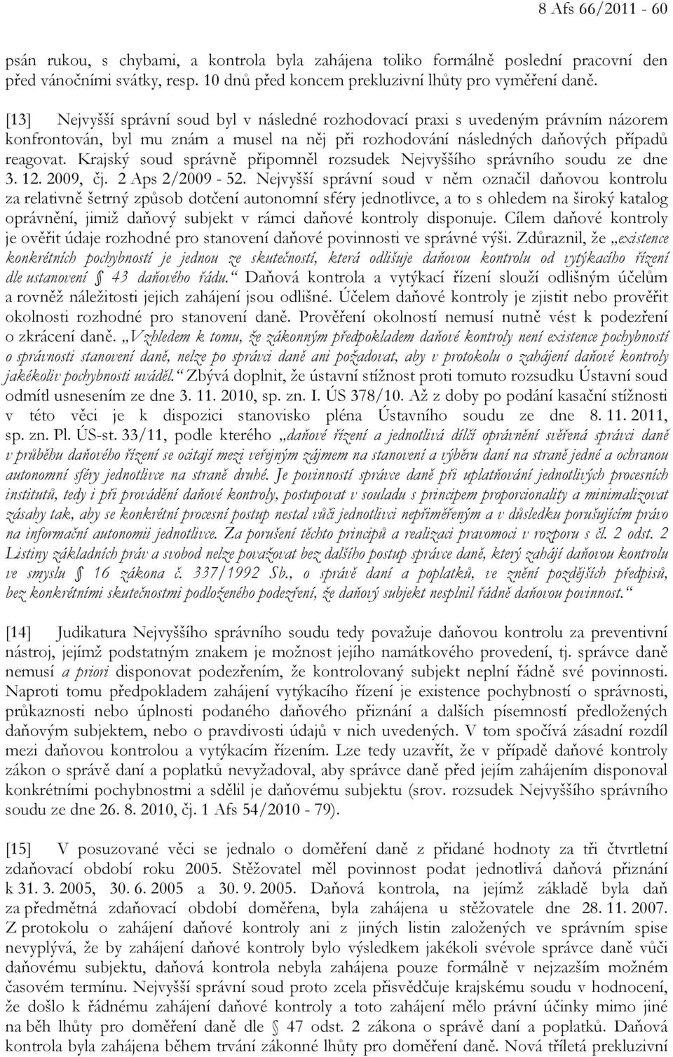Krajský soud správně připomněl rozsudek Nejvyššího správního soudu ze dne 3. 12. 2009, čj. 2 Aps 2/2009-52.
