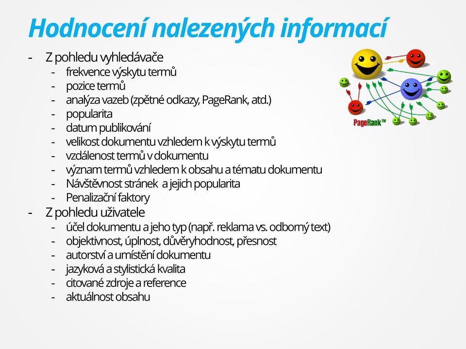 dokumentu - Návštěvnost stránek a jejich popularita - Penalizační faktory - Z pohledu uživatele - účel dokumentu a jeho typ (např. reklama vs.