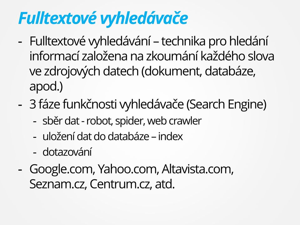 ) - 3 fáze funkčnosti vyhledávače (Search Engine) - sběr dat - robot, spider, web crawler -