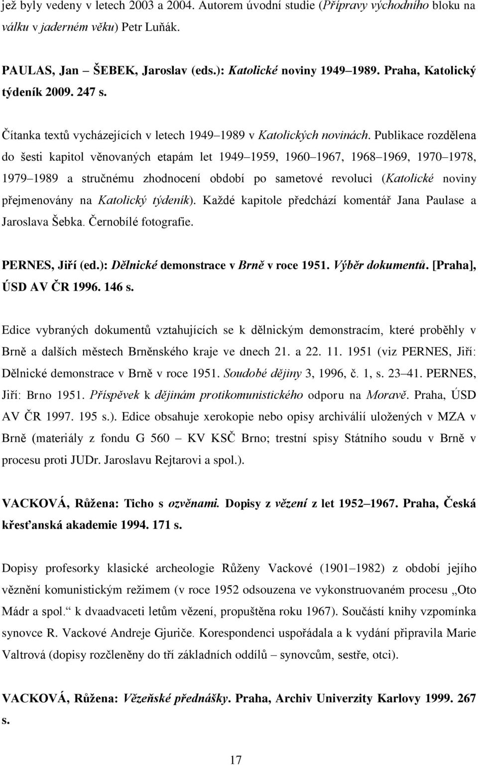 Publikace rozdělena do šesti kapitol věnovaných etapám let 1949 1959, 1960 1967, 1968 1969, 1970 1978, 1979 1989 a stručnému zhodnocení období po sametové revoluci (Katolické noviny přejmenovány na