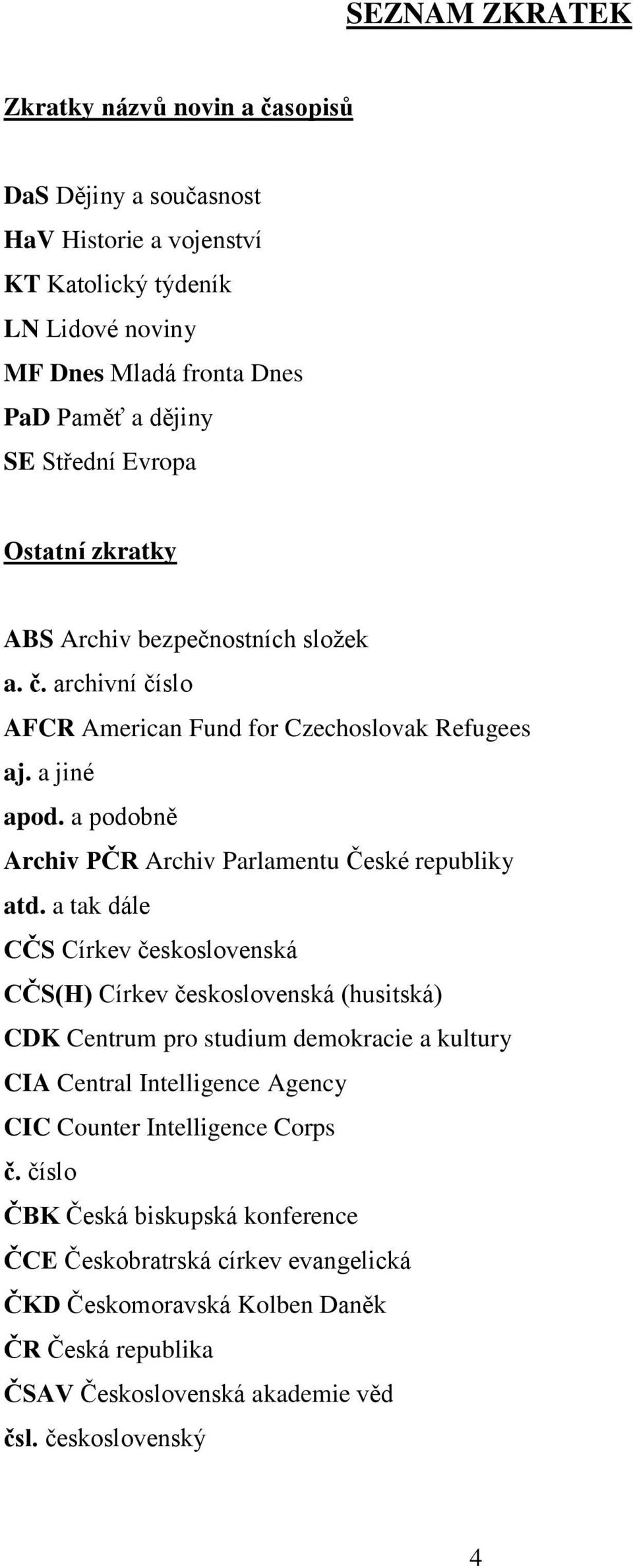 a podobně Archiv PČR Archiv Parlamentu České republiky atd.