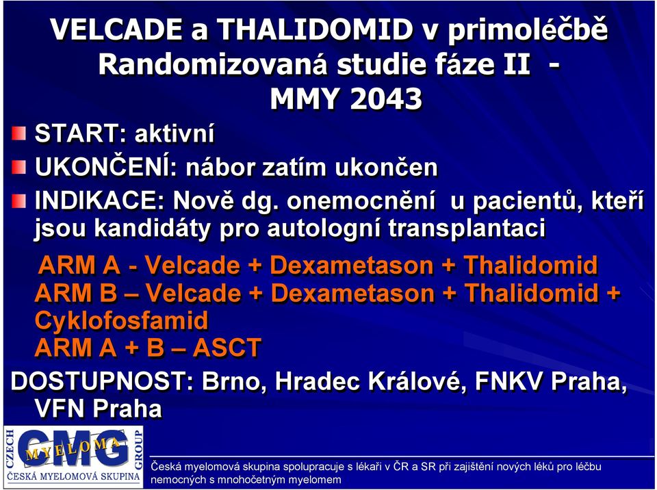 onemocnění u pacientů, kteří jsou kandidáty pro autologní transplantaci ARM A - Velcade +