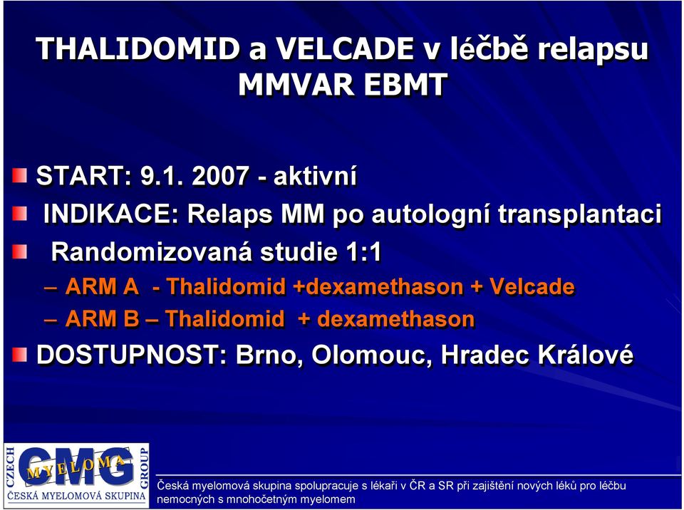 Randomizovaná studie 1:1 ARM A - Thalidomid +dexamethason +