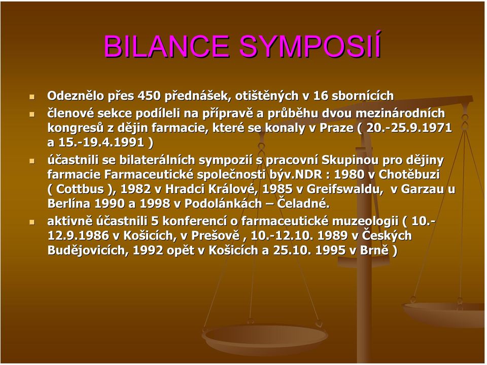 1991 19.4.1991 ) účastnili se bilaterálních sympozií s pracovní Skupinou pro dějiny farmacie Farmaceutické společnosti býv.