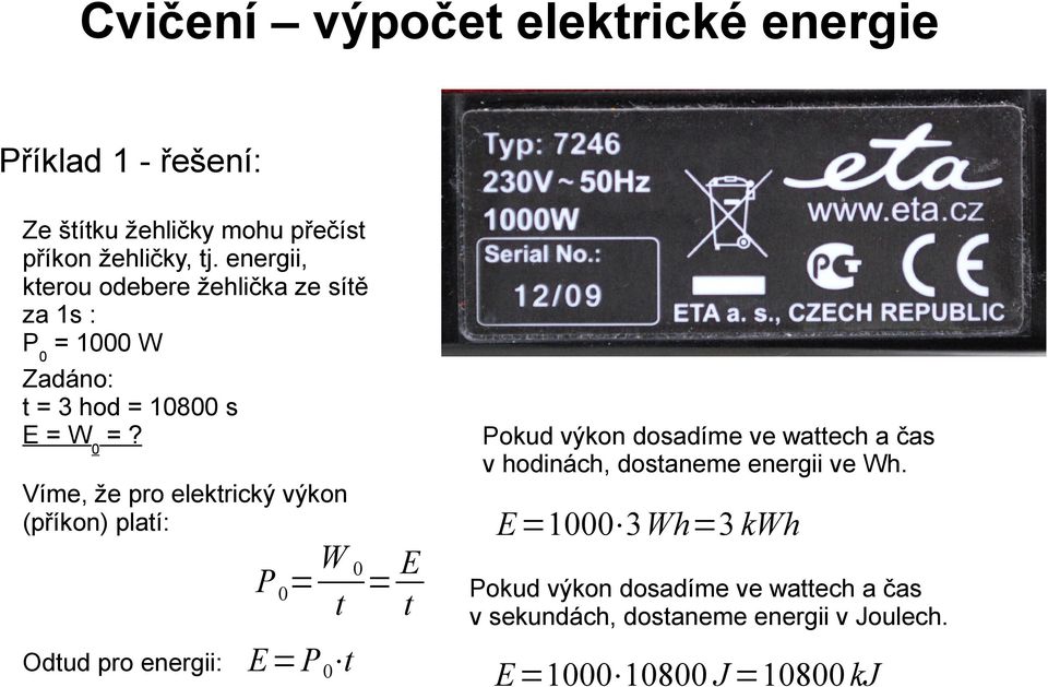 Víme, že pro elektrický výkon (příkon) platí: W0 E P 0= = t t Odtud pro energii: E =P 0 t Pokud výkon dosadíme ve