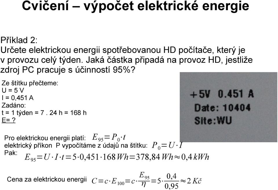 Ze štítku přečteme: U=5V I = 0,451 A Zadáno: t = 1 týden = 7. 24 h = 168 h E=?