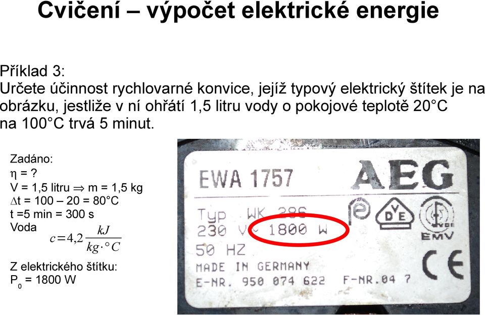 teplotě 20 C na 100 C trvá 5 minut. Zadáno: η=?