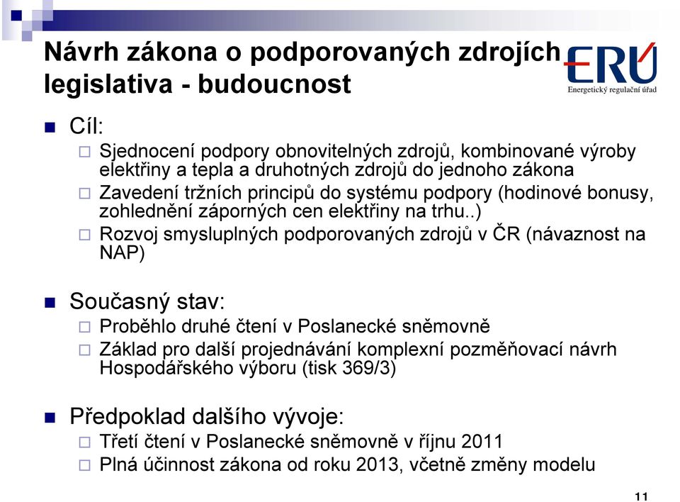 .) Rozvoj smysluplných podporovaných zdrojů v ČR (návaznost na NAP) Současný stav: Proběhlo druhé čtení v Poslanecké sněmovně Základ pro další projednávání