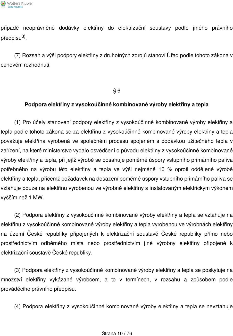 6 Podpora elektřiny z vysokoúčinné kombinované výroby elektřiny a tepla (1) Pro účely stanovení podpory elektřiny z vysokoúčinné kombinované výroby elektřiny a tepla podle tohoto zákona se za