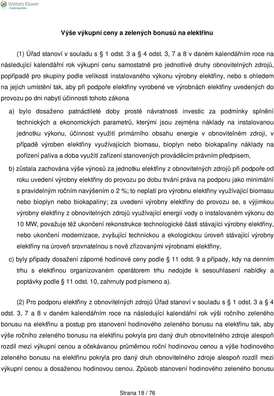 elektřiny, nebo s ohledem na jejich umístění tak, aby při podpoře elektřiny vyrobené ve výrobnách elektřiny uvedených do provozu po dni nabytí účinnosti tohoto zákona a) bylo dosaženo patnáctileté