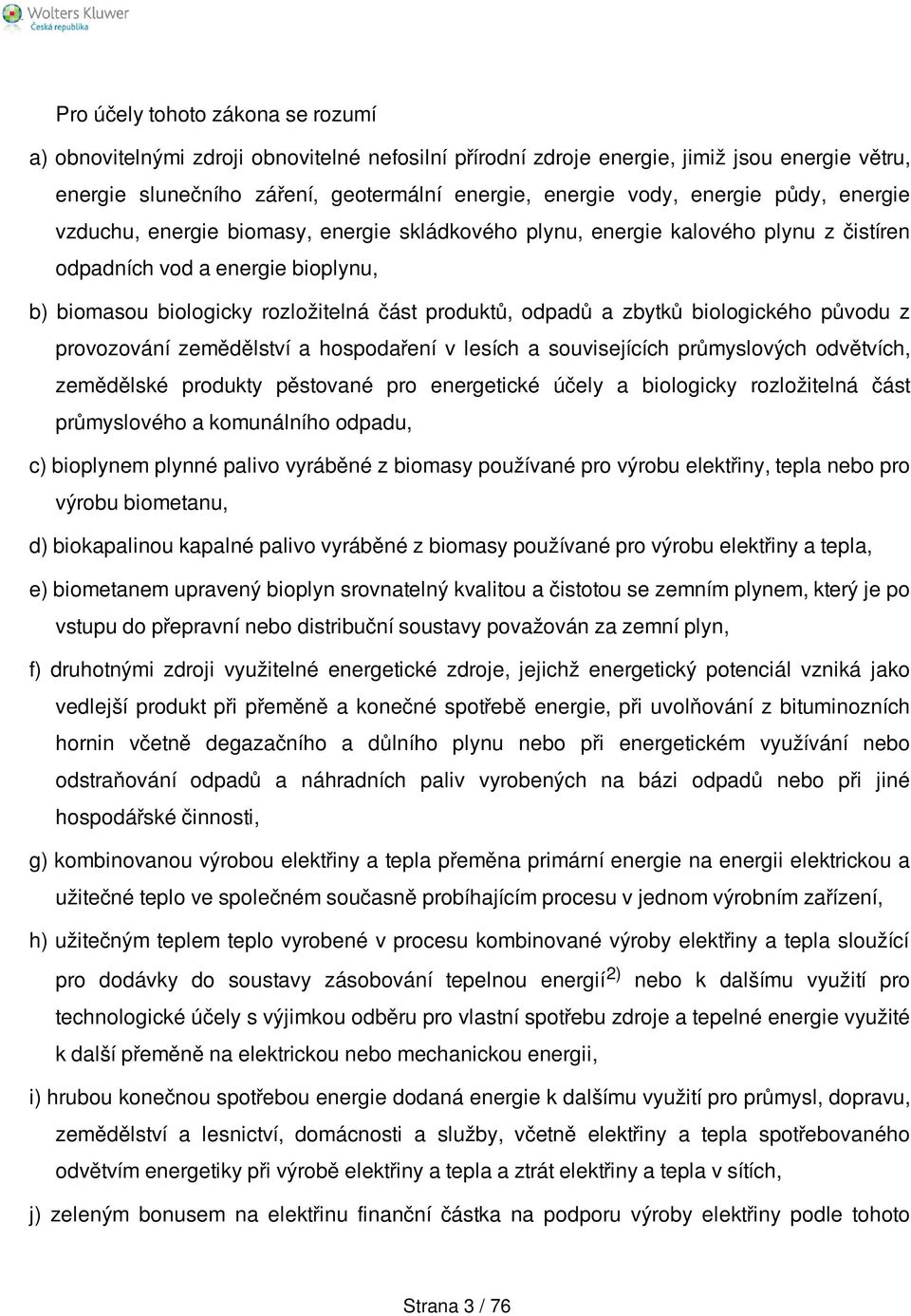 odpadů a zbytků biologického původu z provozování zemědělství a hospodaření v lesích a souvisejících průmyslových odvětvích, zemědělské produkty pěstované pro energetické účely a biologicky