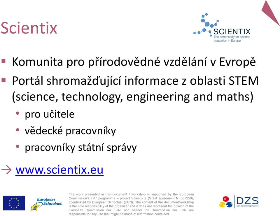 eu The work presented in this document / workshop is supported by the European Commission s FP7 programme project Scientix 2 (Grant agreement N.