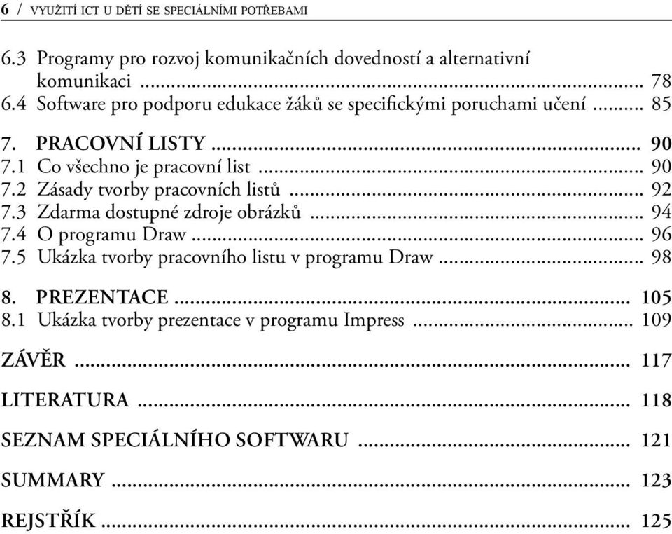 .. 92 7.3 Zdarma dostupné zdroje obrázků... 94 7.4 O programu Draw... 96 7.5 Ukázka tvorby pracovního listu v programu Draw... 98 8.