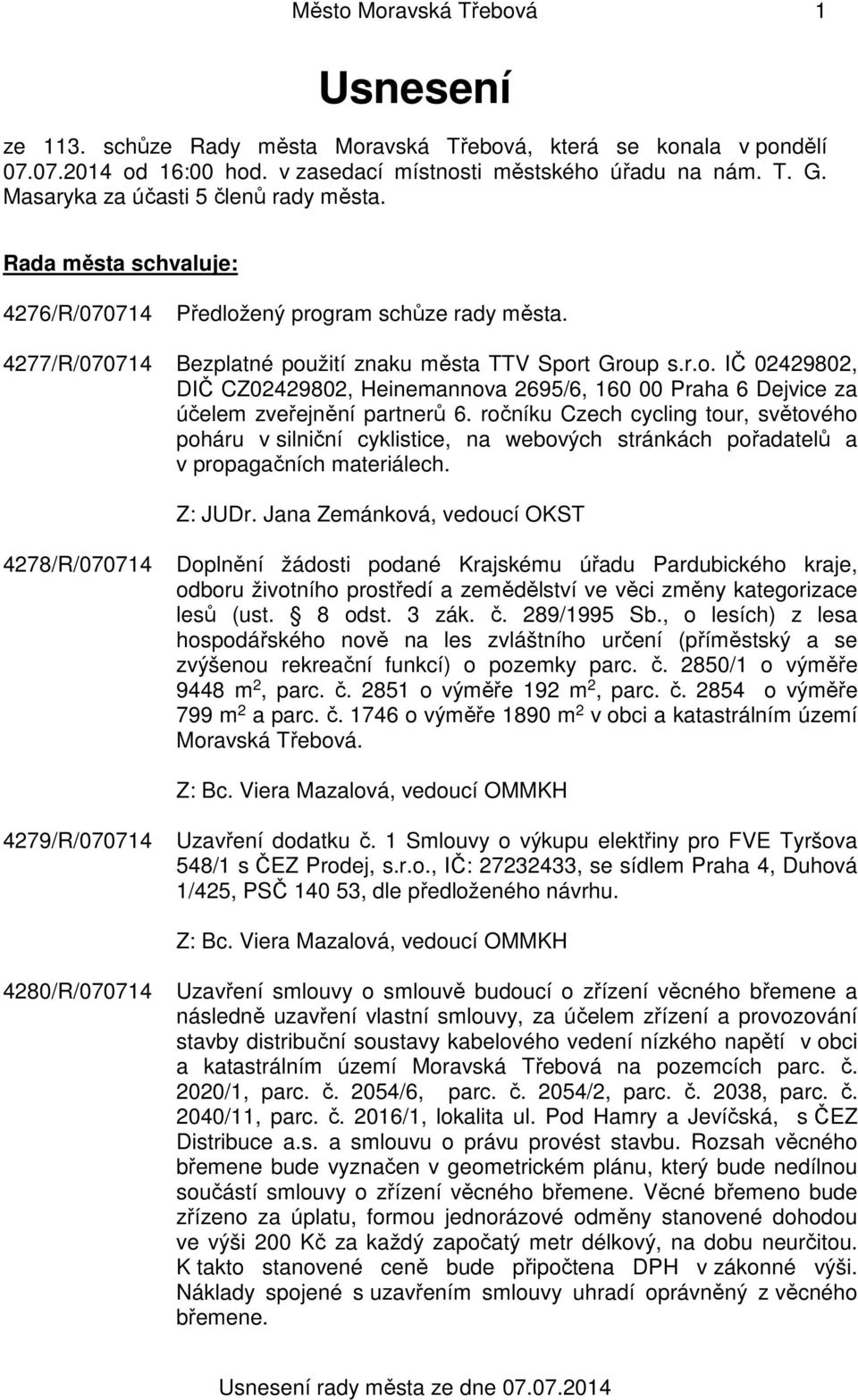 ročníku Czech cycling tour, světového poháru v silniční cyklistice, na webových stránkách pořadatelů a v propagačních materiálech. Z: JUDr.