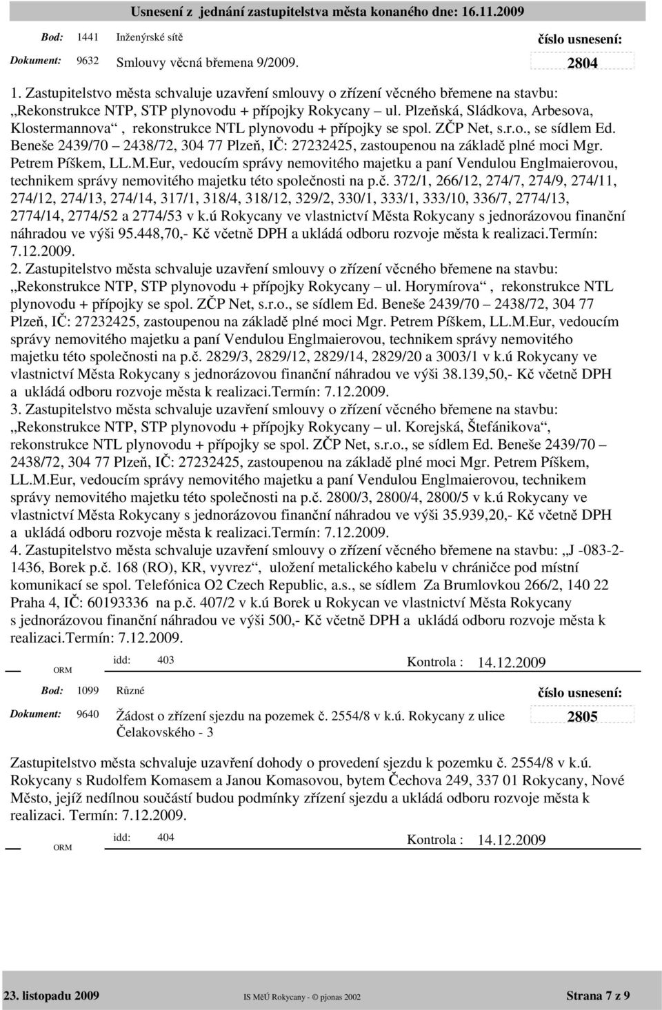 Plzeňská, Sládkova, Arbesova, Klostermannova, rekonstrukce NTL plynovodu + přípojky se spol. ZČP Net, s.r.o., se sídlem Ed.