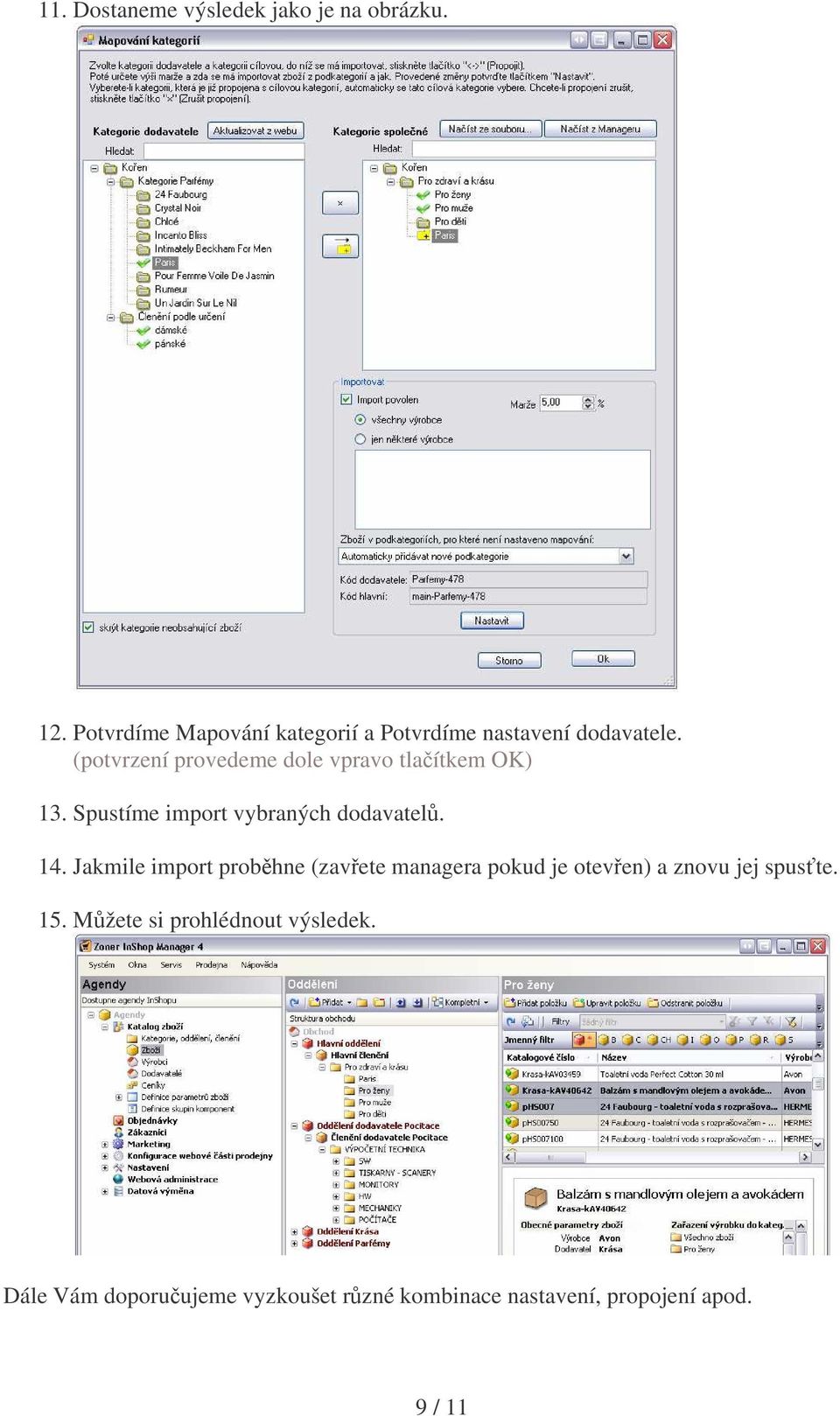 (potvrzení provedeme dole vpravo tlaítkem OK) 13. Spustíme import vybraných dodavatel. 14.