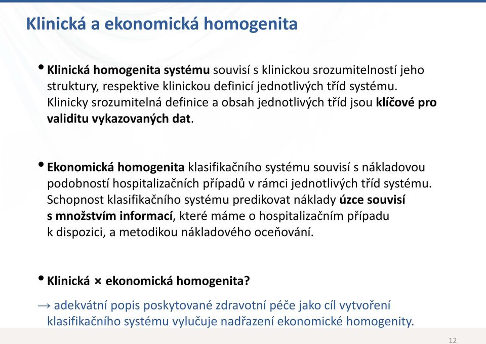 Ekonomická homogenita klasifikačního systému souvisí snákladovou podobností hospitalizačních případů vrámci jednotlivých tříd systému.