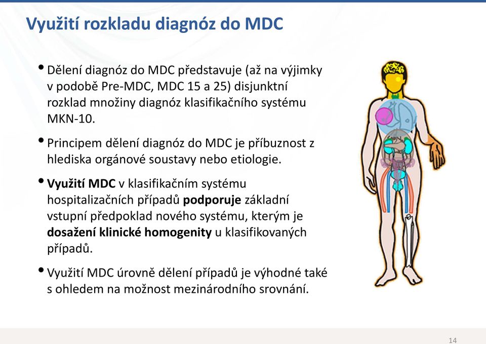 Využití MDC vklasifikačním systému hospitalizačních případů podporuje základní vstupní předpoklad nového systému, kterým je dosažení