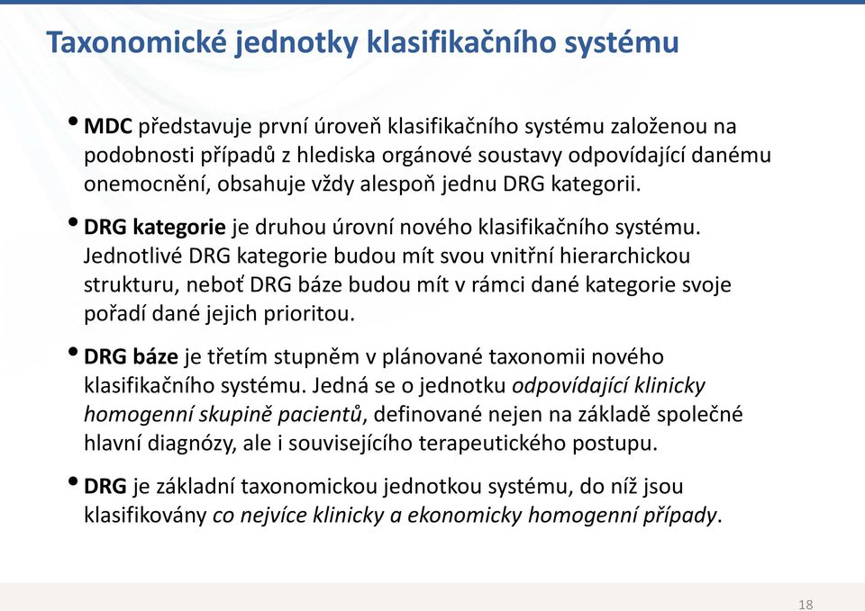 Jednotlivé DRG kategorie budou mít svou vnitřní hierarchickou strukturu, neboť DRG báze budou mít v rámci dané kategorie svoje pořadí dané jejich prioritou.