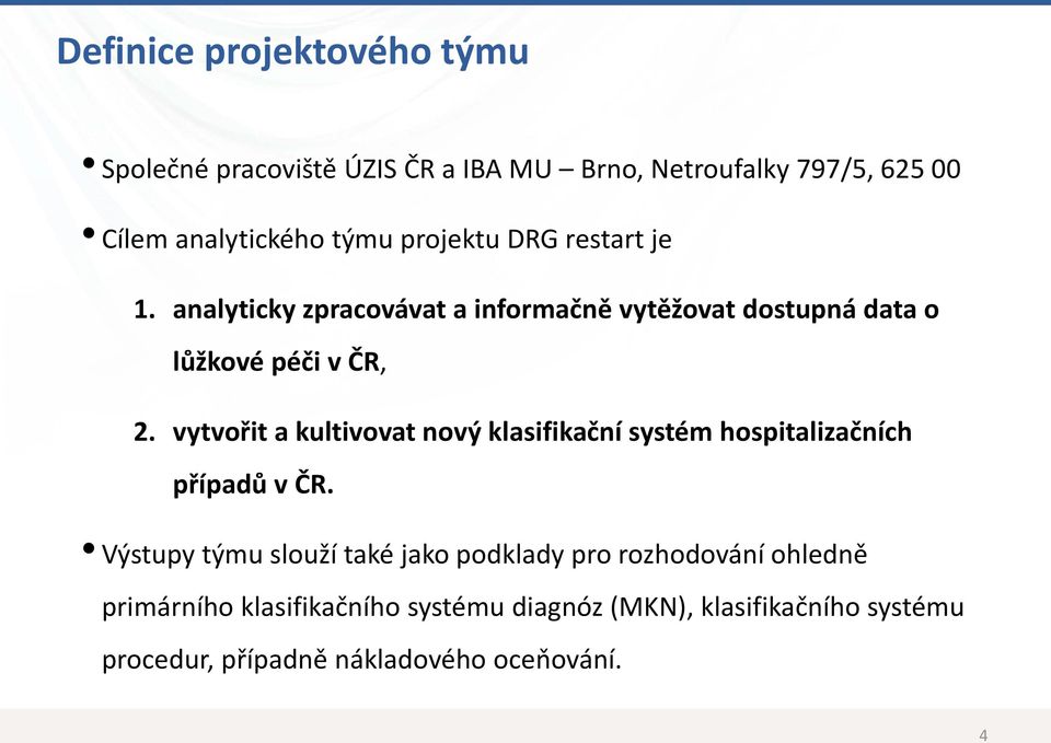 vytvořit a kultivovat nový klasifikační systém hospitalizačních případů v ČR.
