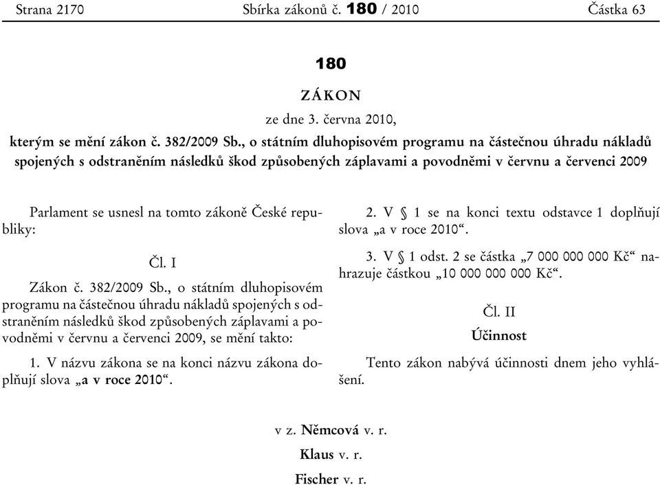 České republiky: Čl. I Zákon č. 382/2009 Sb.