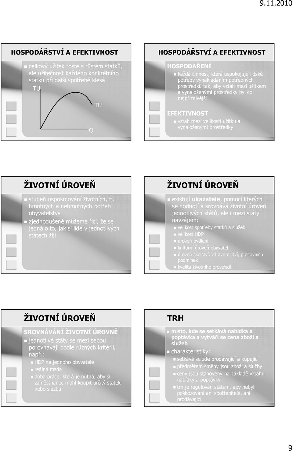 prostředky ŽIVOTNÍ ÚROVEŇ stupeň uspokojování životních, tj.