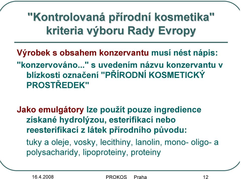 .." s uvedením názvu konzervantu v blízkosti označení "PŘÍRODNÍ KOSMETICKÝ PROSTŘEDEK" Jako emulgátory lze použít