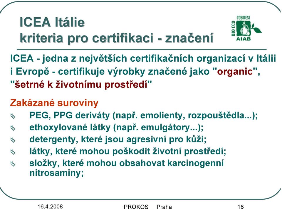 emolienty, rozpouštědla...); ethoxylované látky (např. emulgátory.