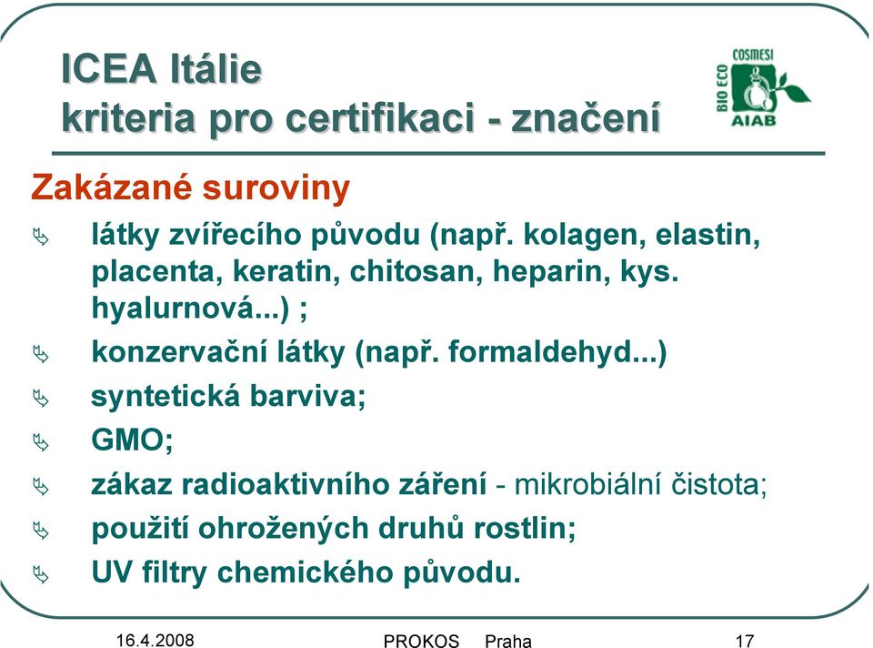..) ; konzervační látky (např. formaldehyd.