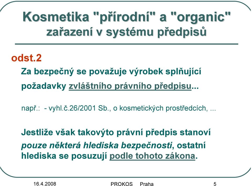 zvláštního právního předpisu... např.: - vyhl.č.26/2001 Sb., o kosmetických prostředcích,.