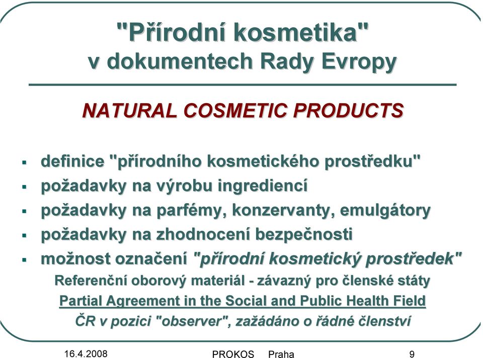 označen ení "přírodn rodní kosmetický prostředek" Referenční oborový materiál - závazný pro členské státy ty Partial