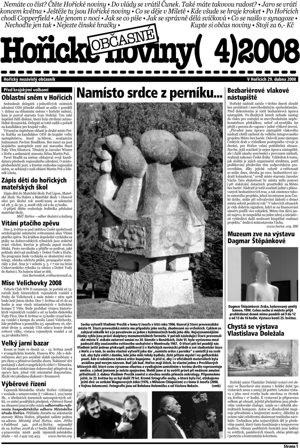 perníku... Sochu vytvořil Vladimír Preclík v lomu U Josefa v létě roku 1966. Nazval ji Staré provensálské město IV. Stará provesálská města mu připadala jako sochy, zbudované na vrcholcích.