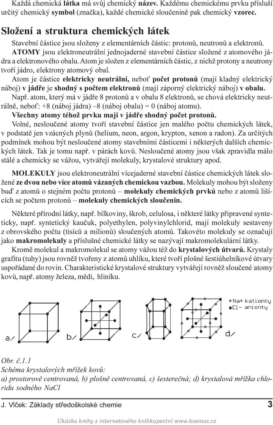 ATOMY jsou elektroneutrální jednojaderné stavební èástice složené z atomového jádra a elektronového obalu.