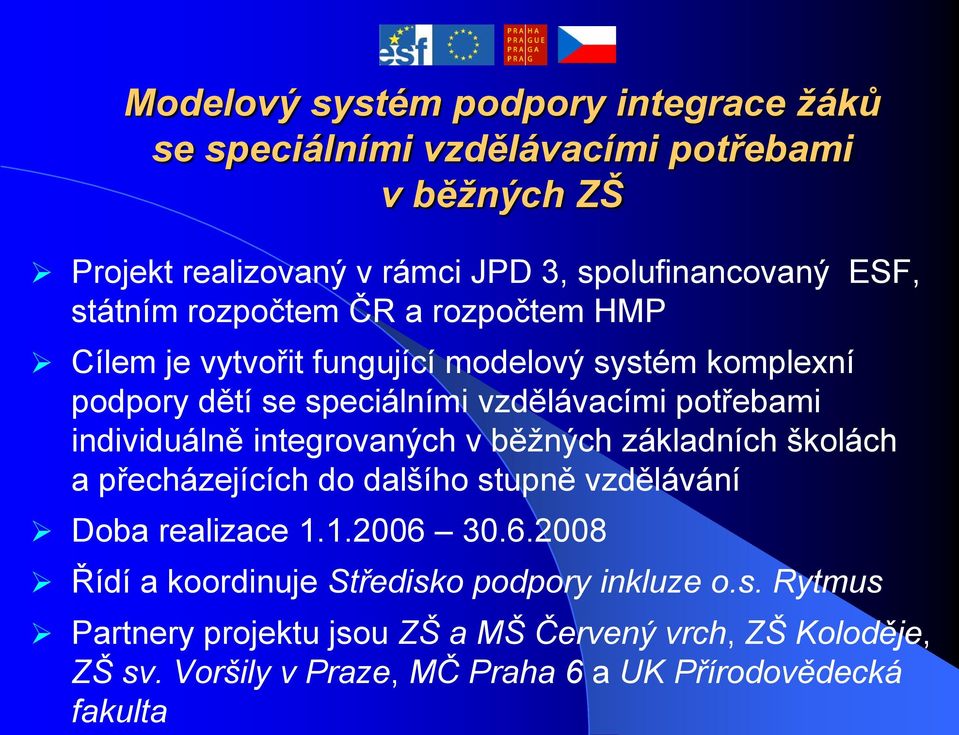 individuálně integrovaných v běžných základních školách a přecházejících do dalšího stupně vzdělávání Doba realizace 1.1.2006 