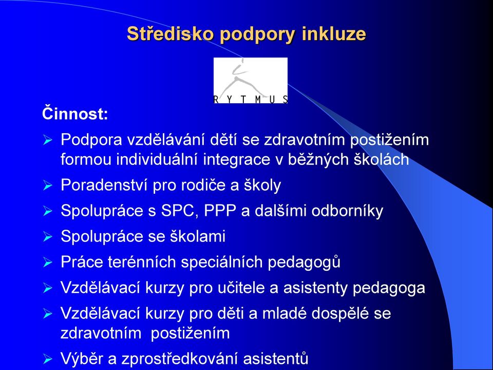 Spolupráce se školami Práce terénních speciálních pedagogů Vzdělávací kurzy pro učitele a asistenty