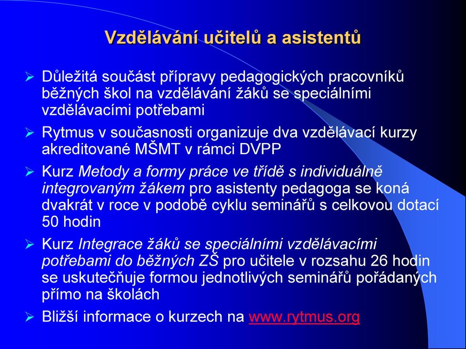 pro asistenty pedagoga se koná dvakrát v roce v podobě cyklu seminářů s celkovou dotací 50 hodin Kurz Integrace žáků se speciálními vzdělávacími potřebami