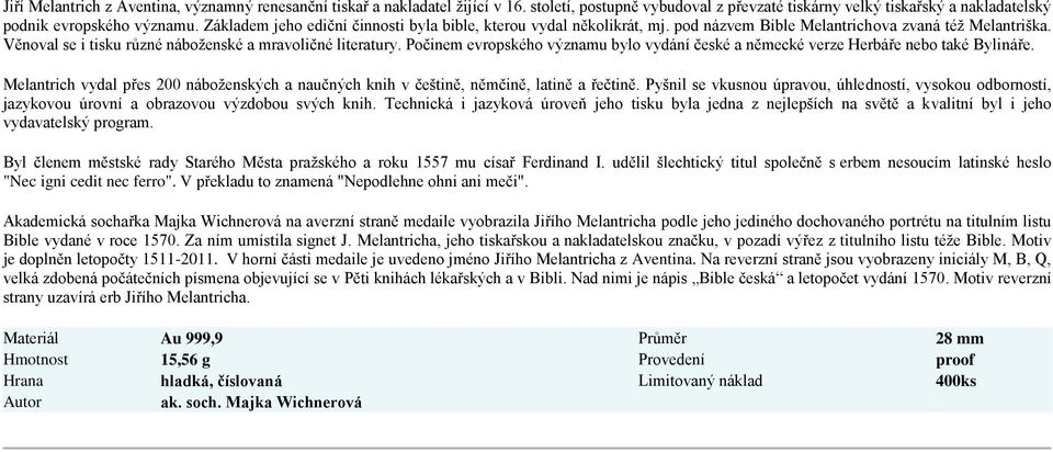 Počinem evropského významu bylo vydání české a německé verze Herbáře nebo také Bylináře. Melantrich vydal přes 200 náboženských a naučných knih v češtině, němčině, latině a řečtině.