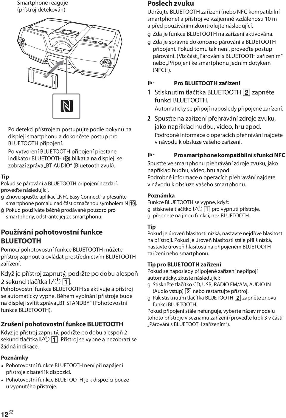 Tip Pokud se párování a BLUETOOTH připojení nezdaří, proveďte následující. ġznovu spusťte aplikaci NFC Easy Connect a přesuňte smartphone pomalu nad část označenou symbolem N.