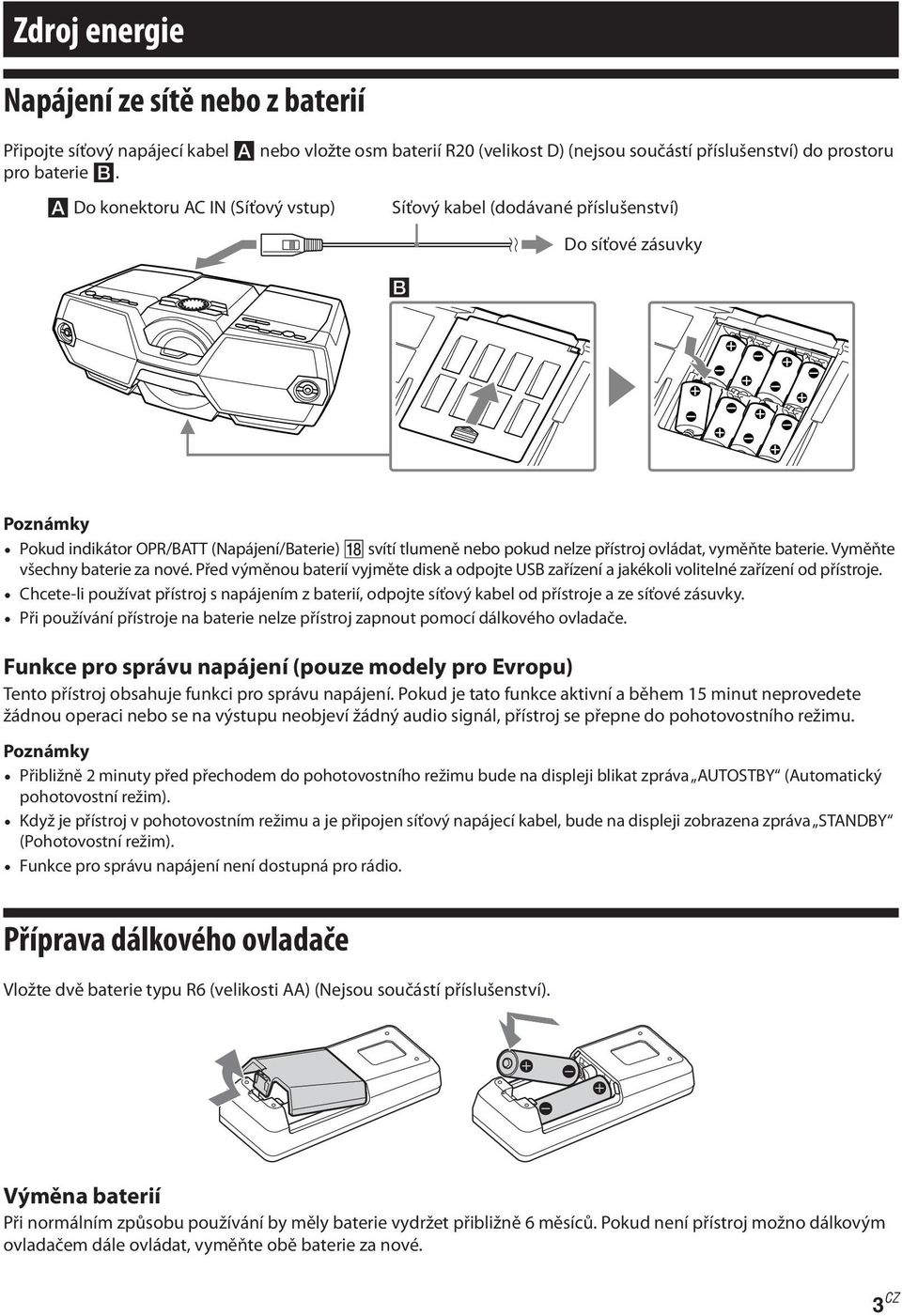 baterie. Vyměňte všechny baterie za nové. Před výměnou baterií vyjměte disk a odpojte USB zařízení a jakékoli volitelné zařízení od přístroje.